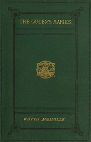 [Gutenberg 49953] • The Queen's Maries: A Romance of Holyrood